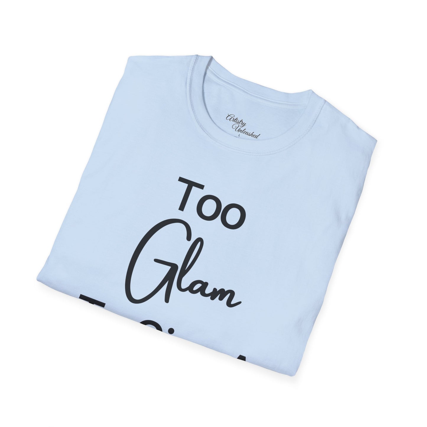 Too Glam Unisex Softstyle T-Shirt