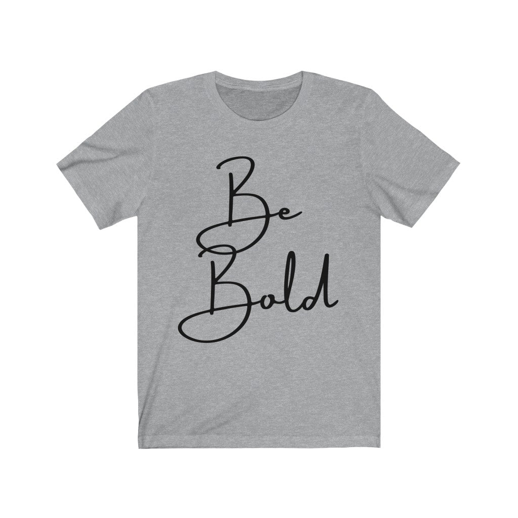 Be Bold Unisex Jersey Short Sleeve Tee