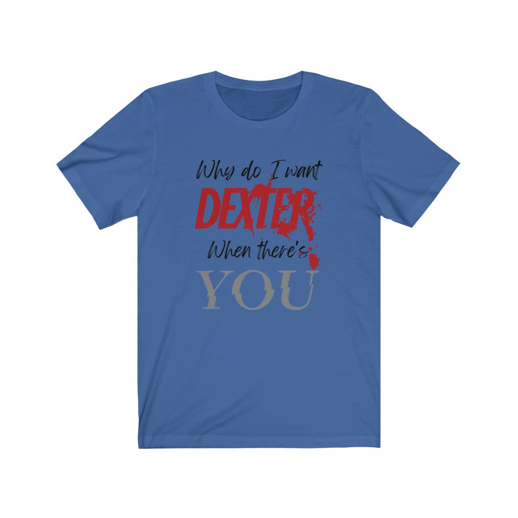 Dexter You Unisex Jersey Short Sleeve Tee