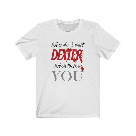 Dexter You Unisex Jersey Short Sleeve Tee