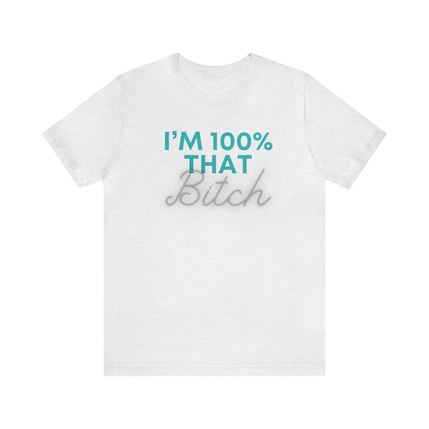 I’m 100% That B Unisex Jersey Short Sleeve Tee