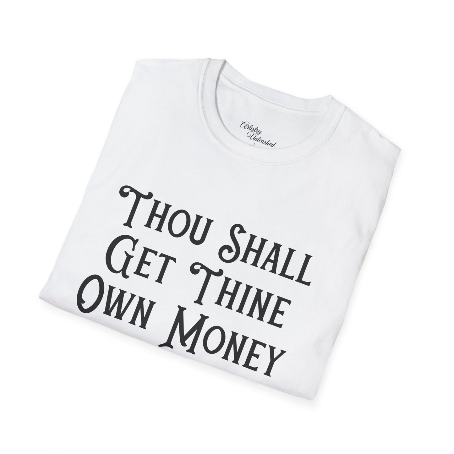 Thine Own Money Unisex Softstyle T-Shirt