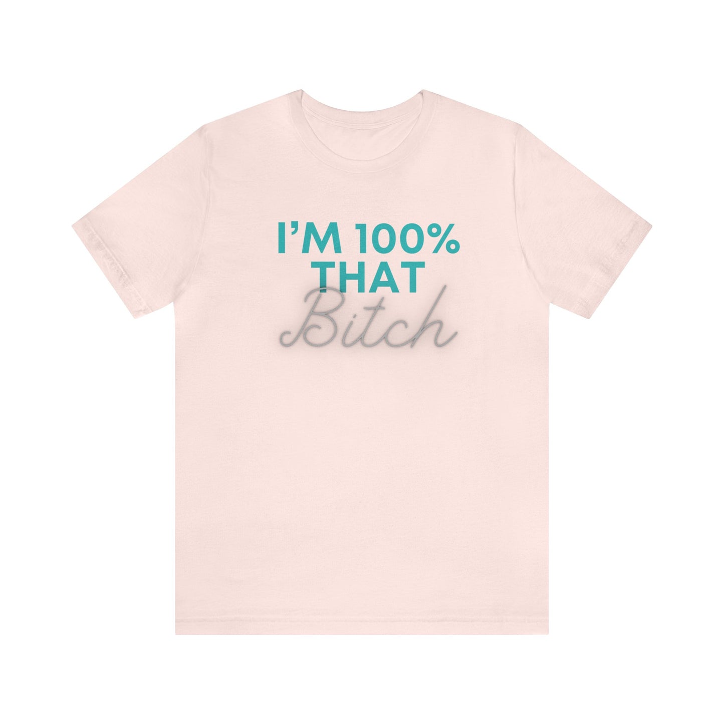 I’m 100% That B Unisex Jersey Short Sleeve Tee