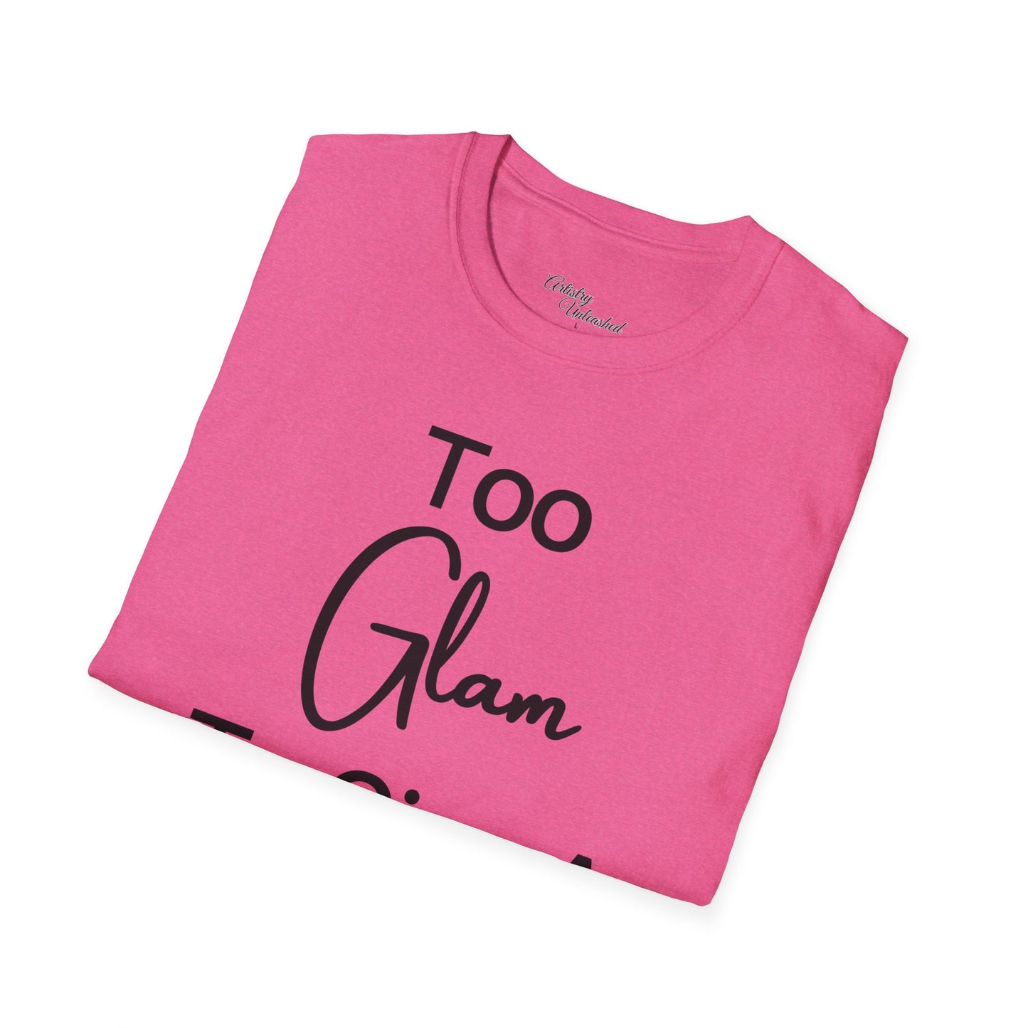 Too Glam Unisex Softstyle T-Shirt