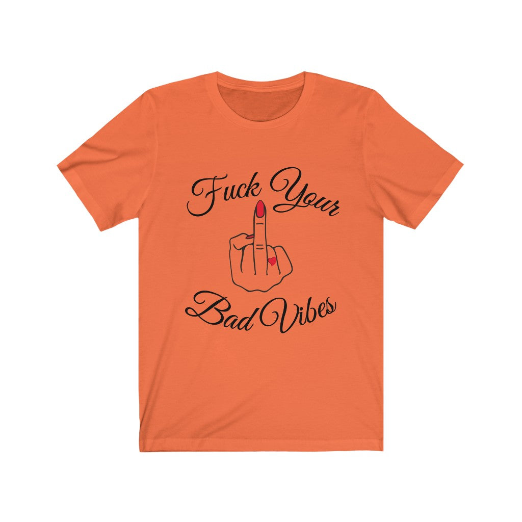 F* Your Bad Vibes Unisex Jersey Short Sleeve Tee