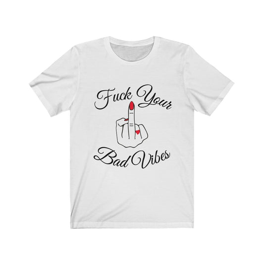 F* Your Bad Vibes Unisex Jersey Short Sleeve Tee