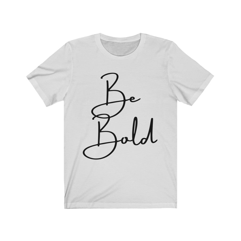 Be Bold Unisex Jersey Short Sleeve Tee