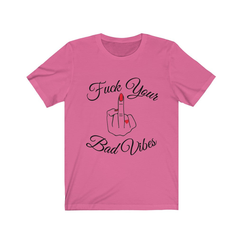 F* Your Bad Vibes Unisex Jersey Short Sleeve Tee