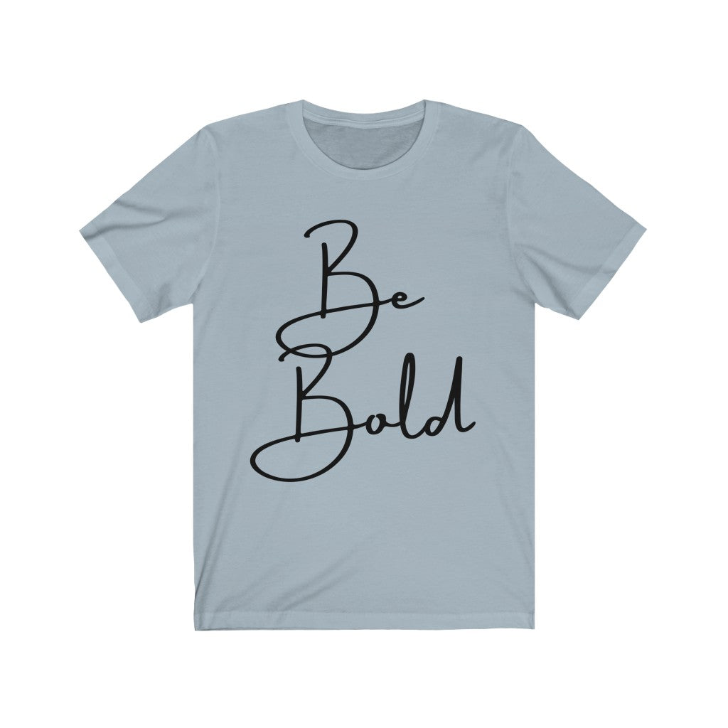 Be Bold Unisex Jersey Short Sleeve Tee