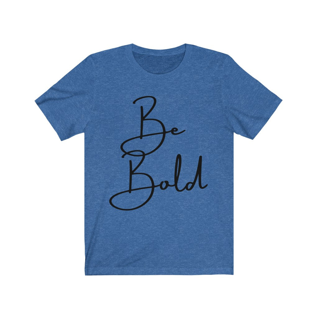 Be Bold Unisex Jersey Short Sleeve Tee