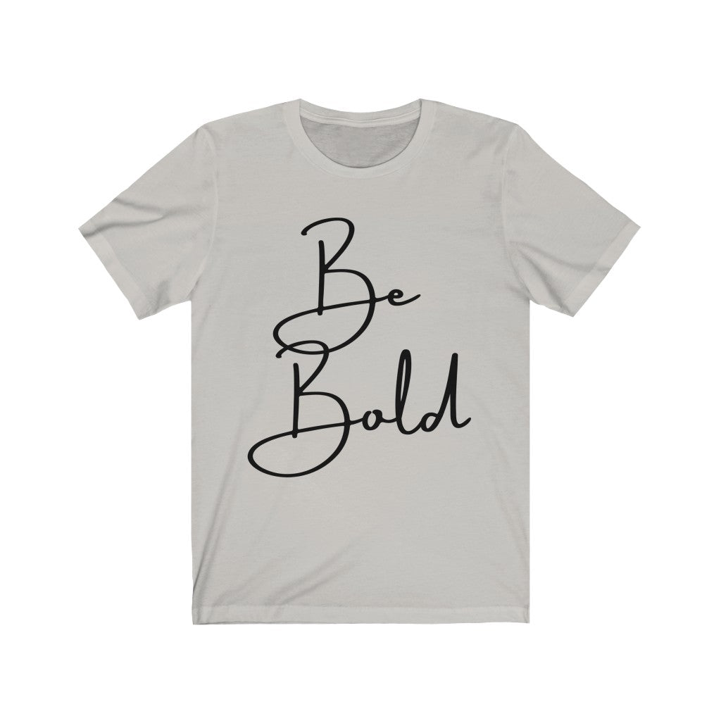 Be Bold Unisex Jersey Short Sleeve Tee