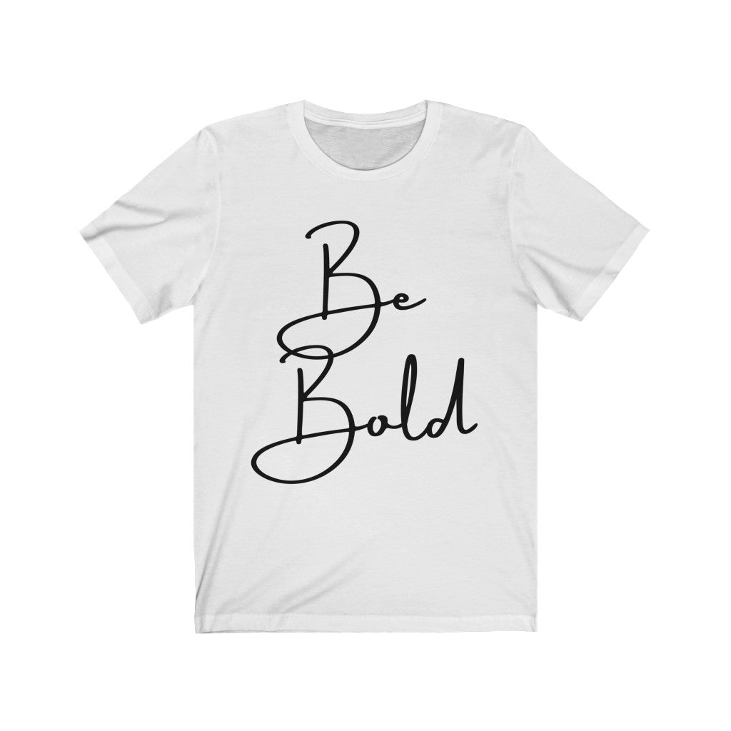 Be Bold Unisex Jersey Short Sleeve Tee