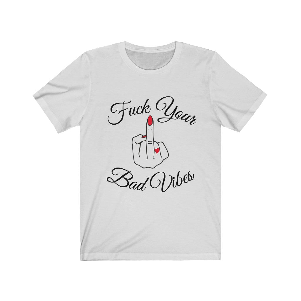 F* Your Bad Vibes Unisex Jersey Short Sleeve Tee