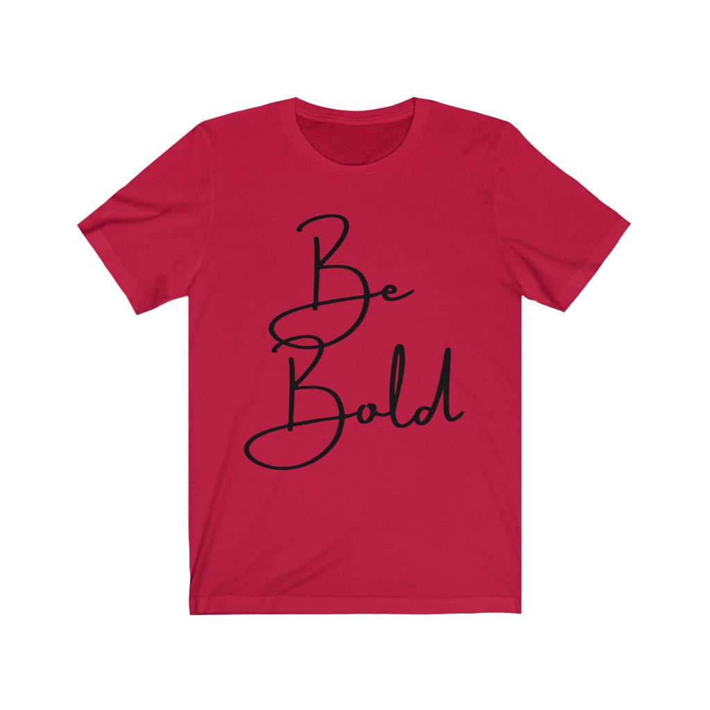 Be Bold Unisex Jersey Short Sleeve Tee