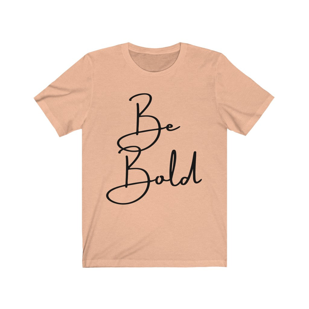 Be Bold Unisex Jersey Short Sleeve Tee